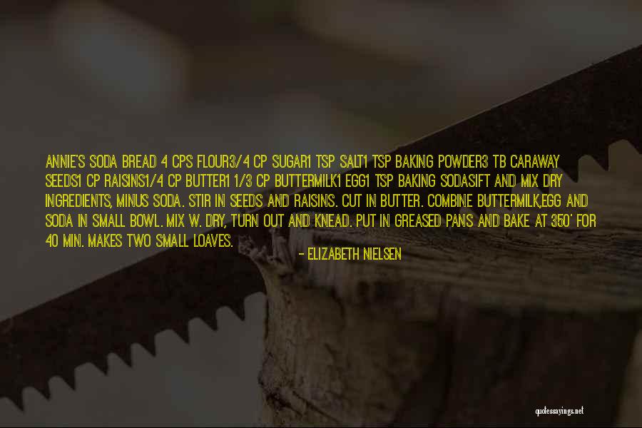 Bread To My Butter Quotes By Elizabeth Nielsen Bread To My Butter Quotes By Elizabeth Nielsen
