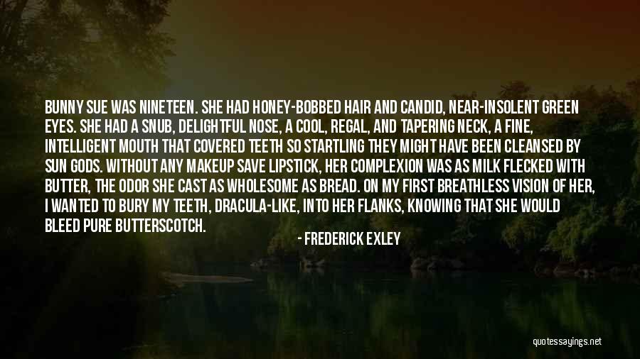 Bread To My Butter Quotes By Frederick Exley Bread To My Butter Quotes By Frederick Exley