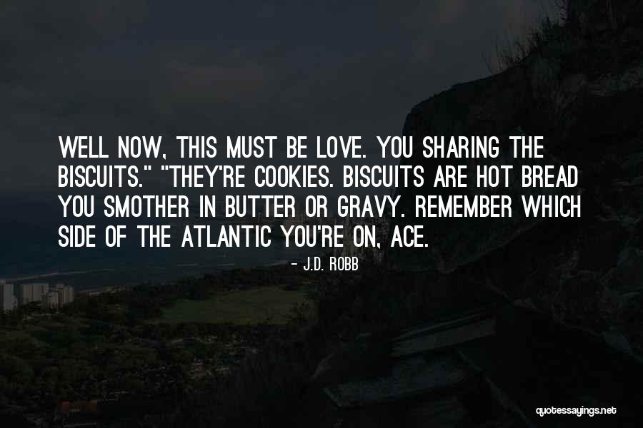 Bread To My Butter Quotes By J.D. Robb Bread To My Butter Quotes By J.D. Robb