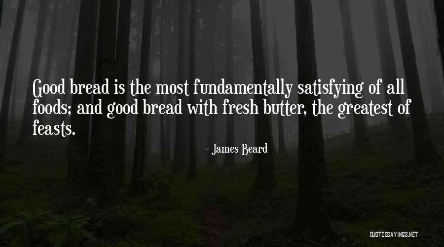 Bread To My Butter Quotes By James Beard