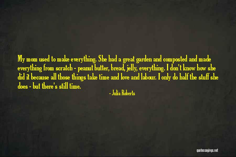 Bread To My Butter Quotes By Julia Roberts Bread To My Butter Quotes By Julia Roberts