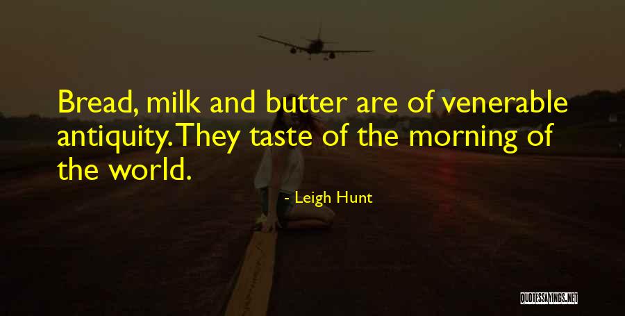 Bread To My Butter Quotes By Leigh Hunt Bread To My Butter Quotes By Leigh Hunt