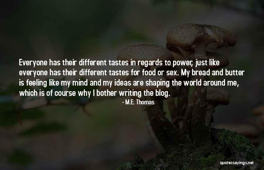 Bread To My Butter Quotes By M.E. Thomas Bread To My Butter Quotes By M.E. Thomas
