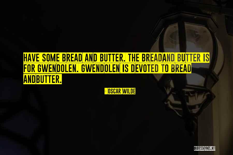 Bread To My Butter Quotes By Oscar Wilde