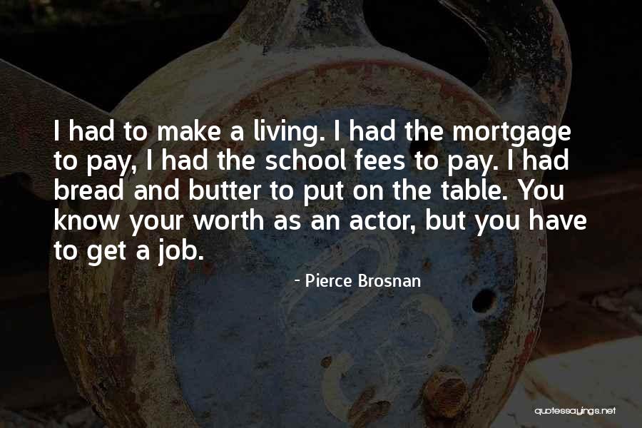 Bread To My Butter Quotes By Pierce Brosnan Bread To My Butter Quotes By Pierce Brosnan