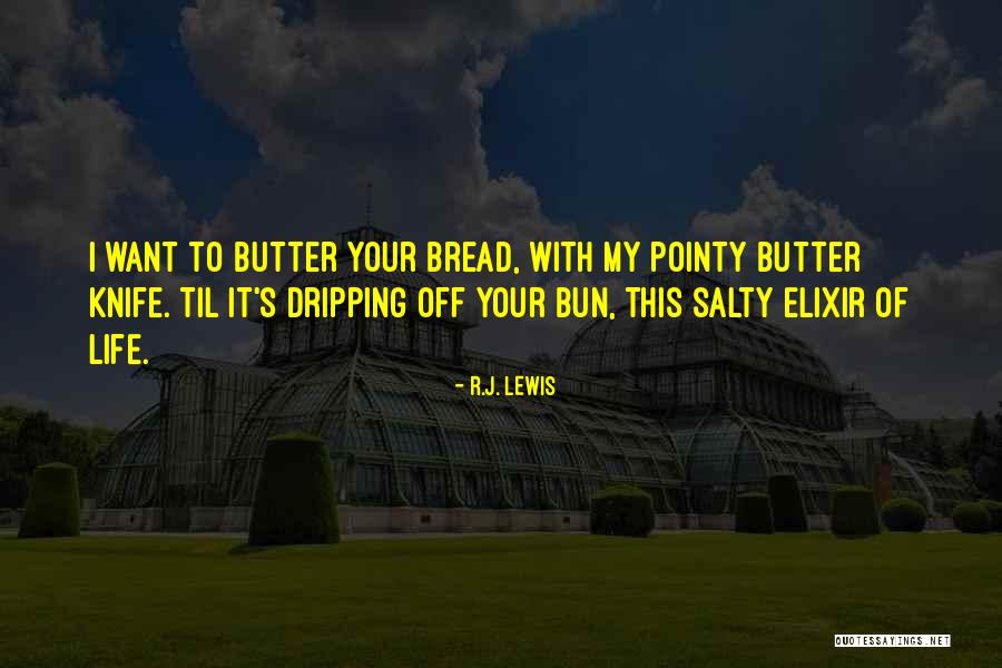 Bread To My Butter Quotes By R.J. Lewis