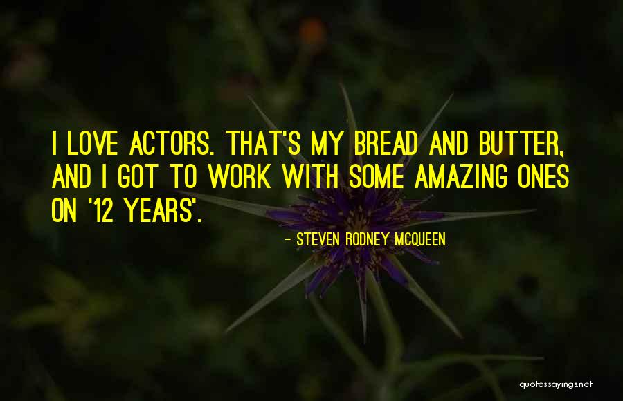 Bread To My Butter Quotes By Steven Rodney McQueen