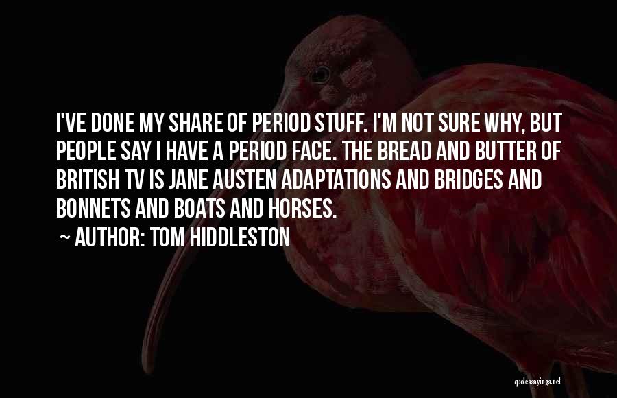 Bread To My Butter Quotes By Tom Hiddleston