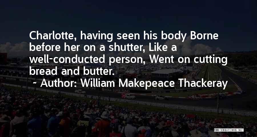 Bread To My Butter Quotes By William Makepeace Thackeray