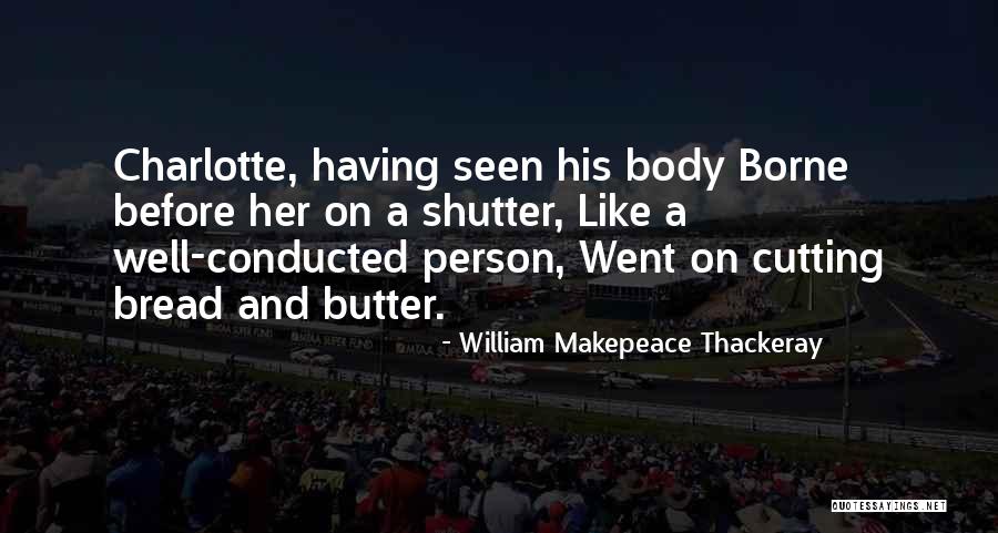 Bread To My Butter Quotes By William Makepeace Thackeray