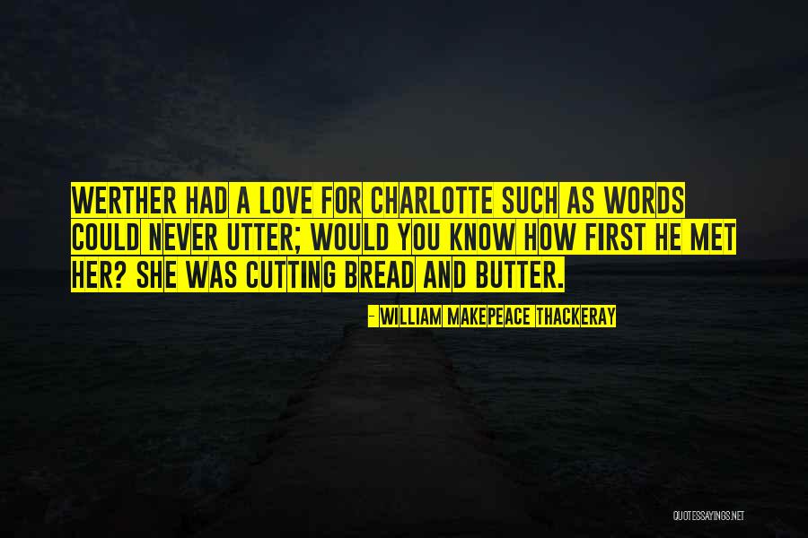 Bread To My Butter Quotes By William Makepeace Thackeray Bread To My Butter Quotes By William Makepeace Thackeray
