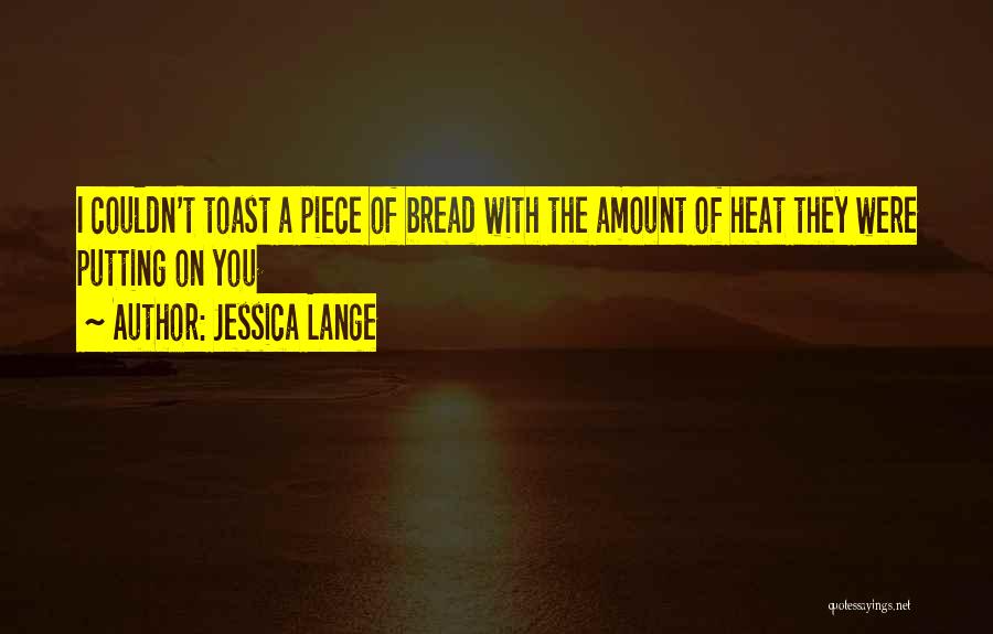 Bread Toast Quotes By Jessica Lange