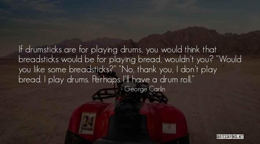 Breadsticks Quotes By George Carlin