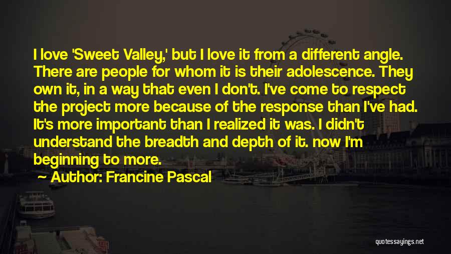 Breadth And Depth Quotes By Francine Pascal