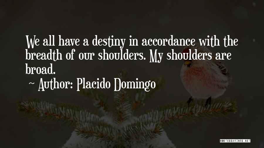 Breadth Quotes By Placido Domingo