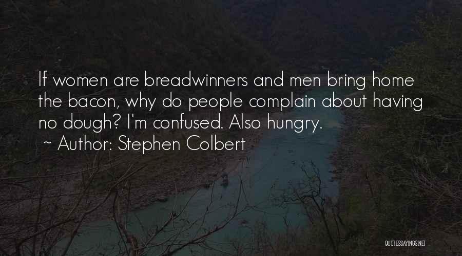 Breadwinners Quotes By Stephen Colbert