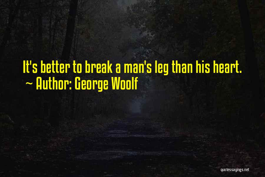 Break A Leg Quotes By George Woolf
