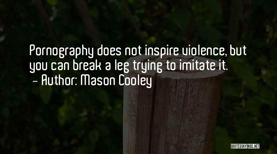 Break A Leg Quotes By Mason Cooley