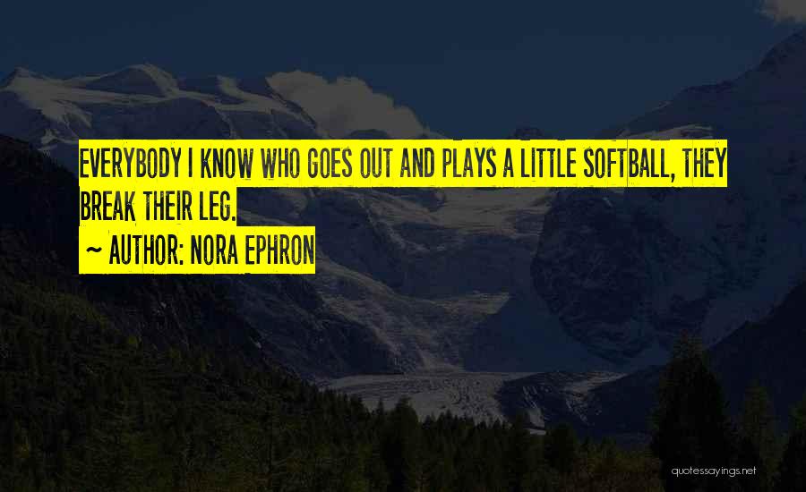 Break A Leg Quotes By Nora Ephron