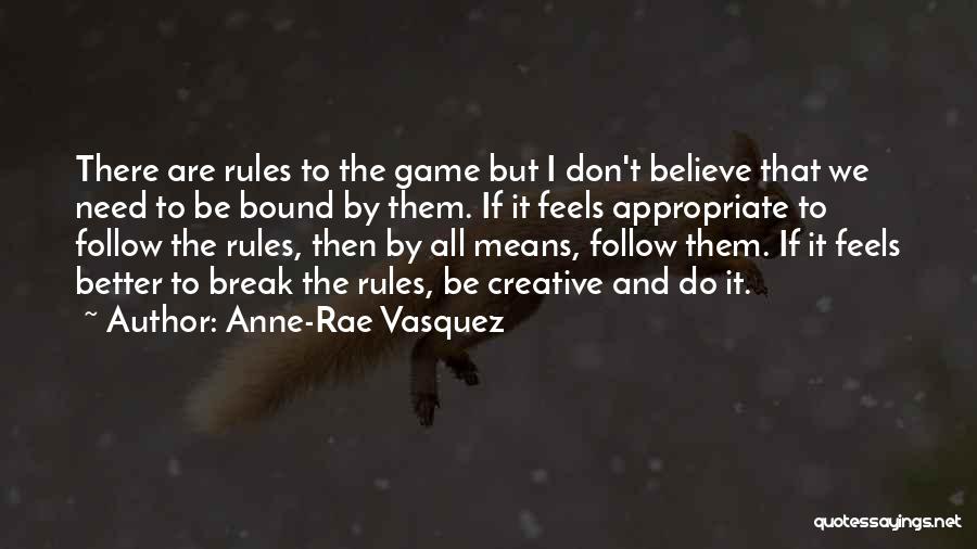 Break All Rules Quotes By Anne-Rae Vasquez