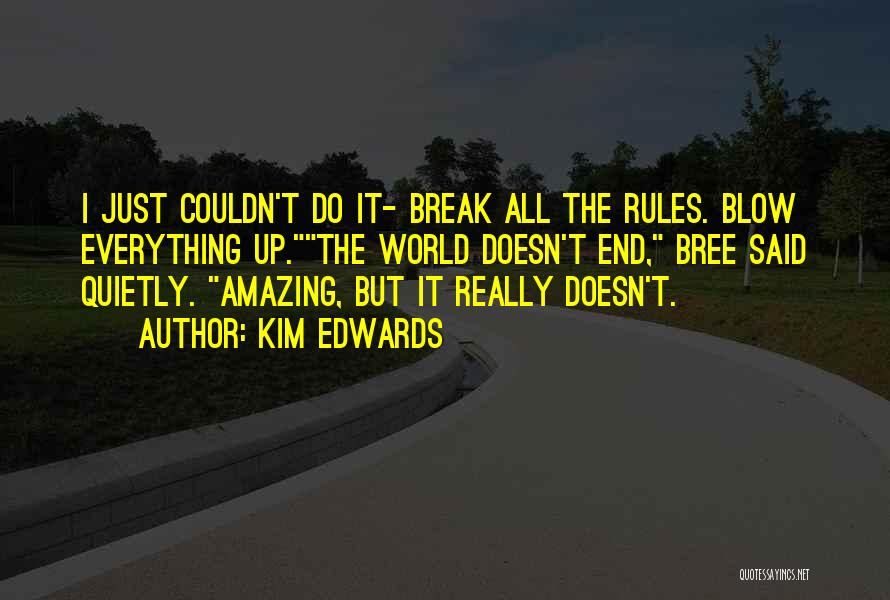 Break All Rules Quotes By Kim Edwards