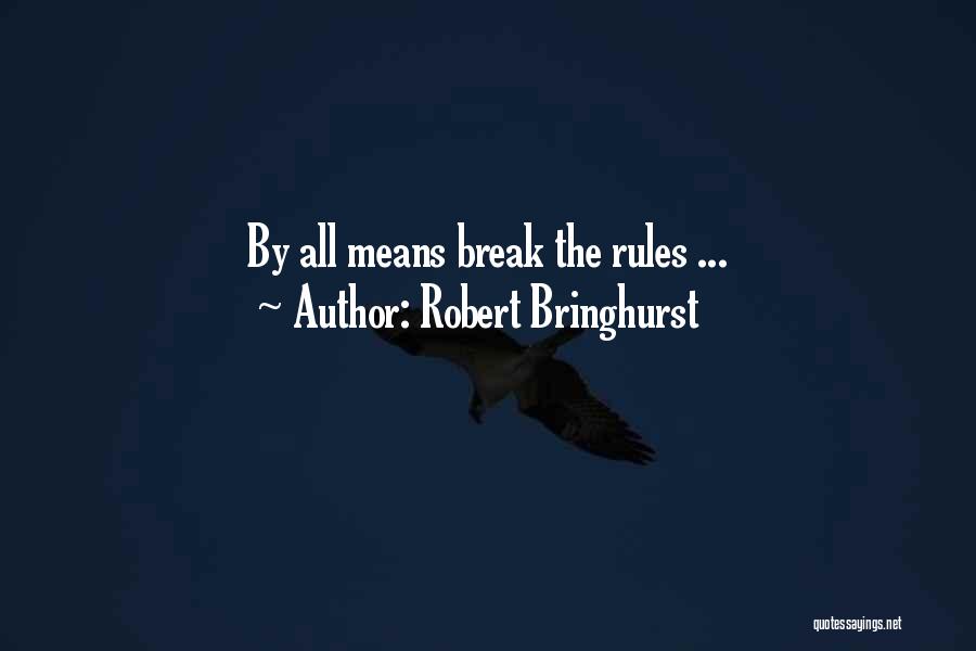 Break All Rules Quotes By Robert Bringhurst