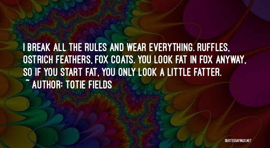 Break All Rules Quotes By Totie Fields