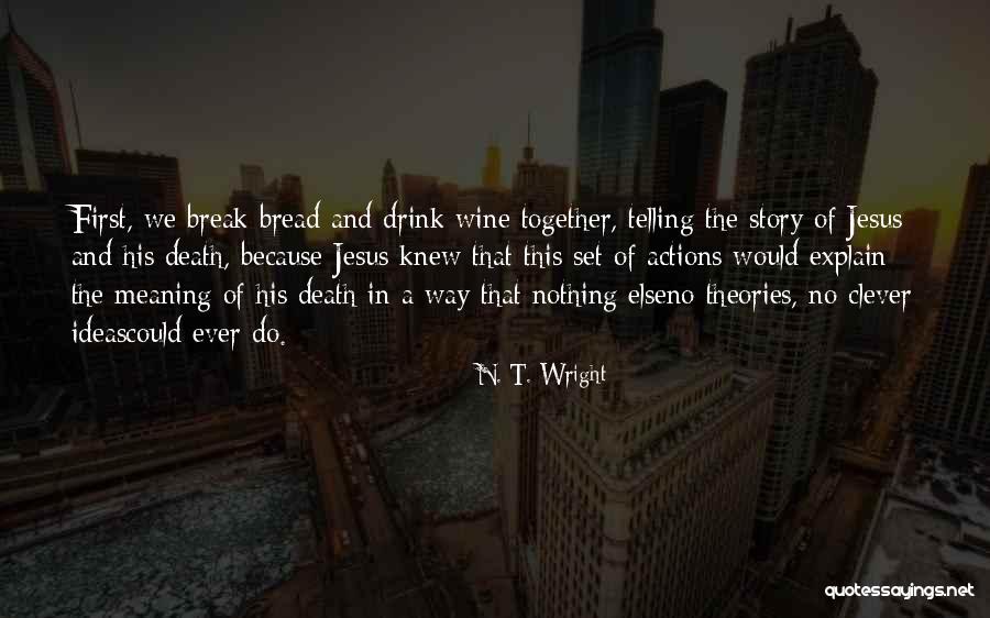 Break Bread Together Quotes By N. T. Wright Break Bread Together Quotes By N. T. Wright