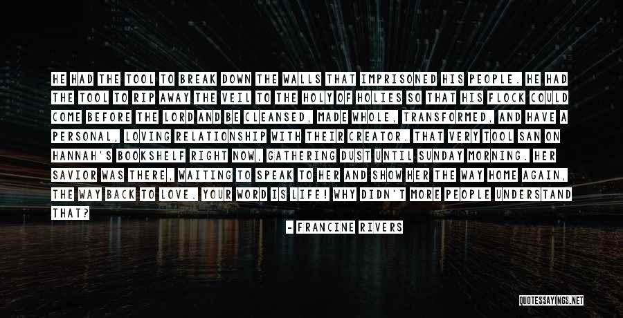 Break Down Her Walls Quotes By Francine Rivers Break Down Her Walls Quotes By Francine Rivers