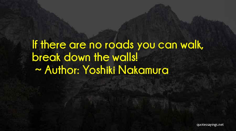Break Down These Walls Quotes By Yoshiki Nakamura