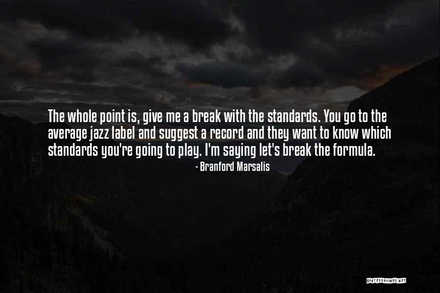 Break Even Point Quotes By Branford Marsalis