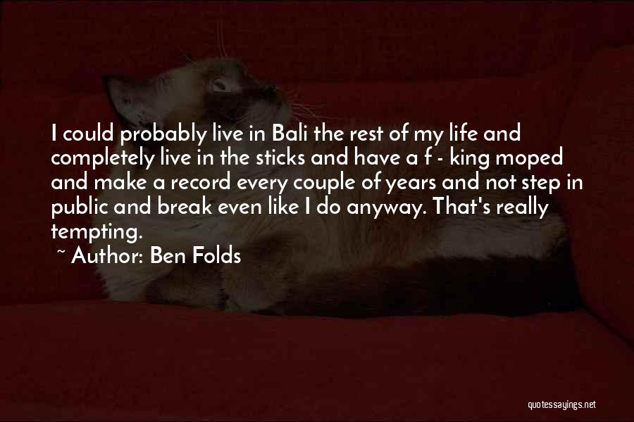 Break Even Quotes By Ben Folds