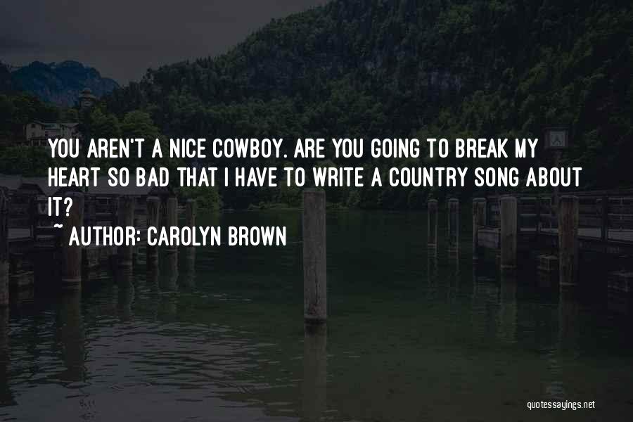 Break Even Song Quotes By Carolyn Brown