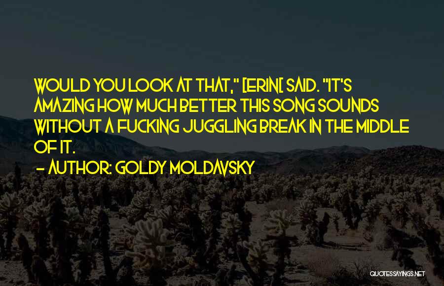 Break Even Song Quotes By Goldy Moldavsky