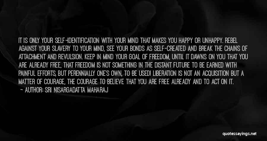 Break Free From Chains Quotes By Sri Nisargadatta Maharaj