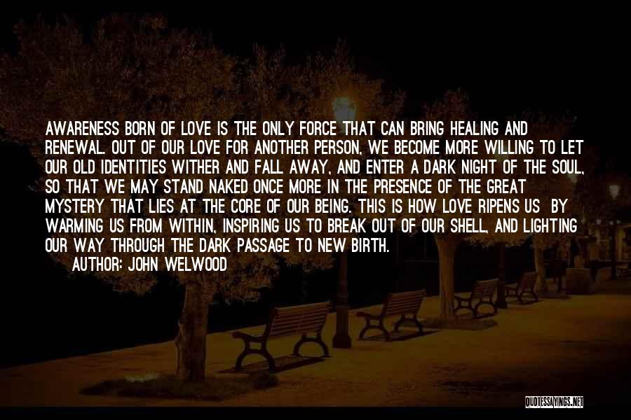 Break From Love Quotes By John Welwood