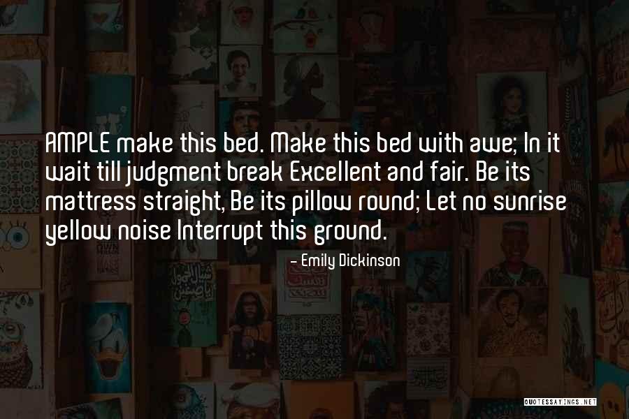 Break Her Bed Quotes By Emily Dickinson Break Her Bed Quotes By Emily Dickinson