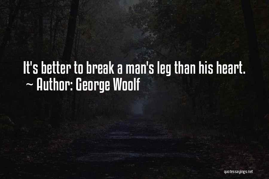 Break Leg Quotes By George Woolf