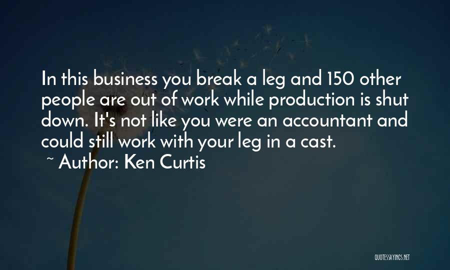 Break Leg Quotes By Ken Curtis