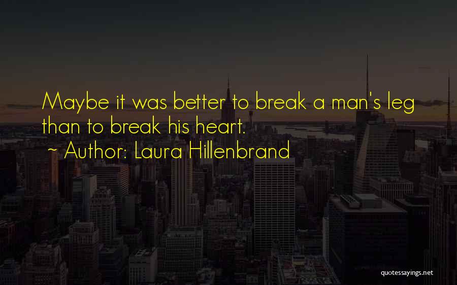 Break Leg Quotes By Laura Hillenbrand