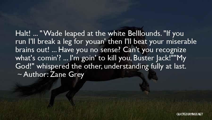 Break Leg Quotes By Zane Grey