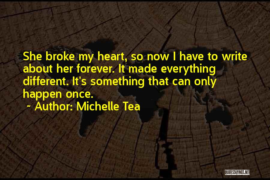 Break My Heart Once Quotes By Michelle Tea