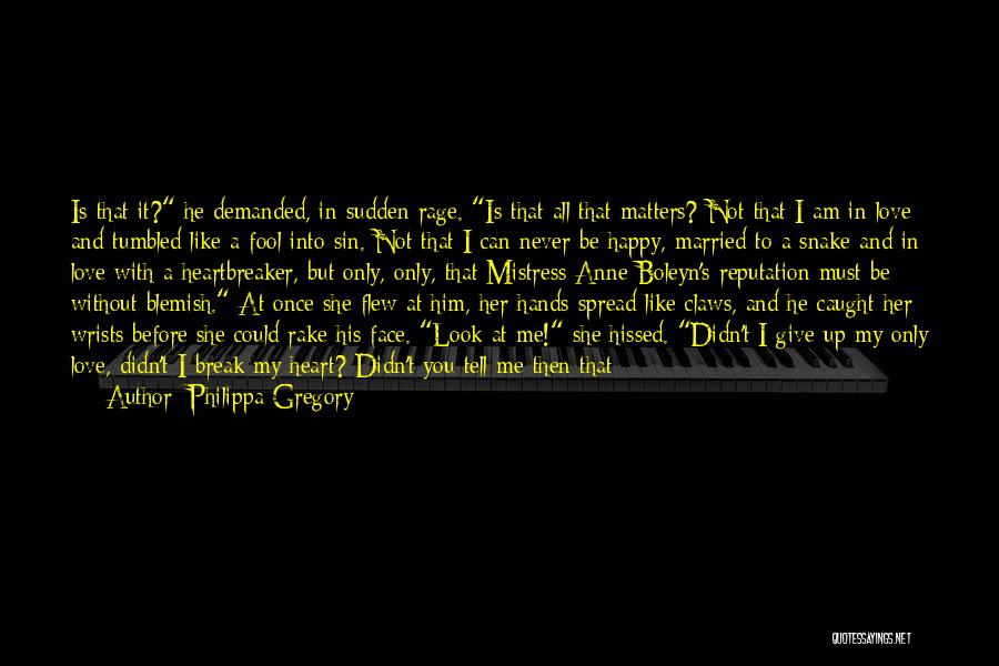 Break My Heart Once Quotes By Philippa Gregory