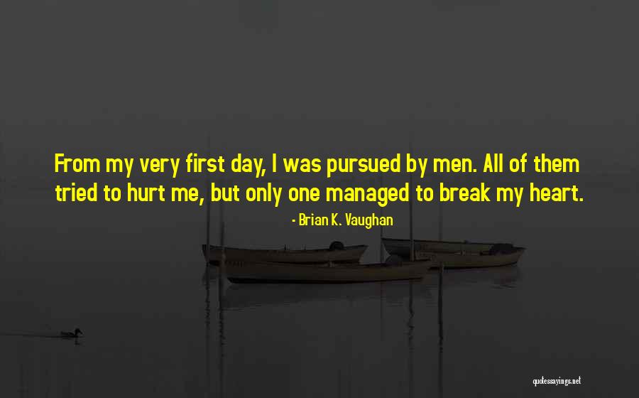 Break My Heart Quotes By Brian K. Vaughan Break My Heart Quotes By Brian K. Vaughan