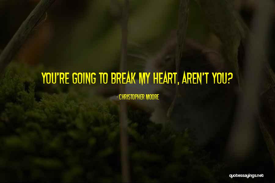 Break My Heart Quotes By Christopher Moore Break My Heart Quotes By Christopher Moore