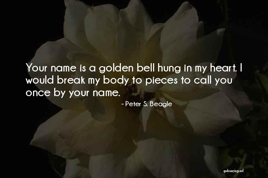 Break My Heart Quotes By Peter S. Beagle Break My Heart Quotes By Peter S. Beagle