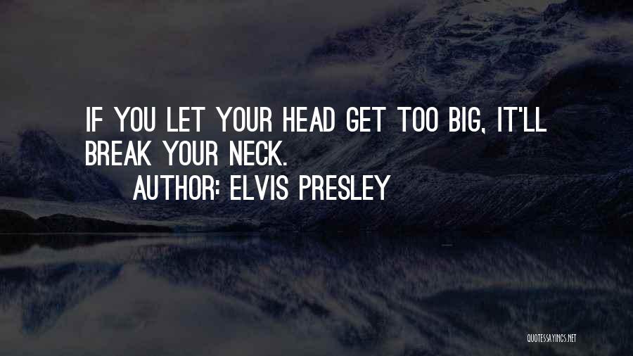 Break Neck Quotes By Elvis Presley
