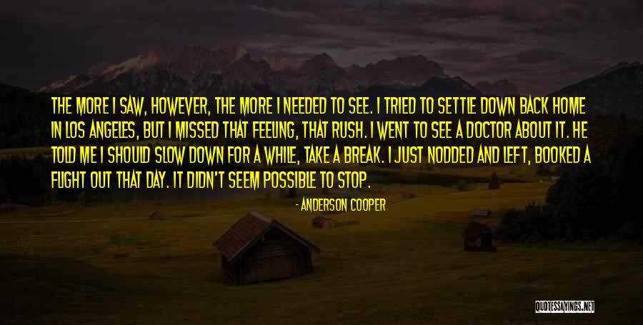 Break Needed Quotes By Anderson Cooper