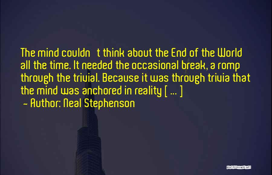 Break Needed Quotes By Neal Stephenson