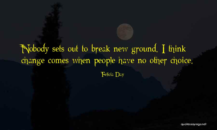 Break New Ground Quotes By Felicia Day Break New Ground Quotes By Felicia Day